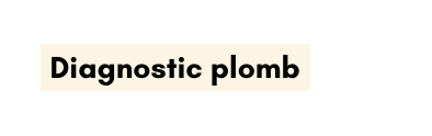 Diagnostic plomb